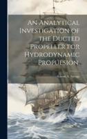 An Analytical Investigation of the Ducted Propeller for Hydrodynamic Propulsion.