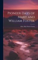 Pioneer Days of Mary and William Foster.