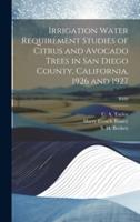 Irrigation Water Requirement Studies of Citrus and Avocado Trees in San Diego County, California, 1926 and 1927; B489
