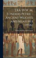 ERA 39 W. M. Flinders Petrie - Ancient Weights and Measures (1926)