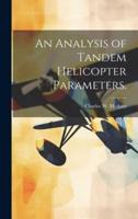 An Analysis of Tandem Helicopter Parameters.