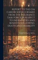 Report to the CIA Career Service Board from the Insurance Task Force in Respect to Indemnities and Benefits Following Death and Disability