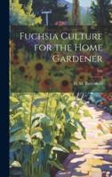 Fuchsia Culture for the Home Gardener; M8