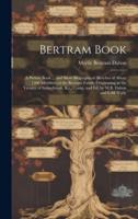 Bertram Book; a Picture Book ... And Short Biographical Sketches of About 1300 Members of the Bertram Family Originating in the Vicinity of Sunnybrook, Ky., Comp. And Ed. By M.B. Dalton and L.M. York.