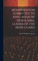 Memorandum Submitted to King Mihai by Horia Sima, Leader of the Iron Guard