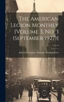 The American Legion Monthly [Volume 3, No. 3 (September 1927)]; 3, No 3