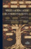 William Knox of Blandford, Mass.; a Record of the Births, Marriages and Deaths of Some of His Descendants
