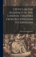 Critics in the Audience of the London Theatres From Buckingham to Sheridan