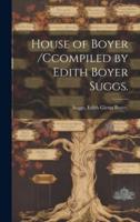 House of Boyer /Ccompiled by Edith Boyer Suggs.