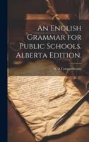 An English Grammar for Public Schools. Alberta Edition.