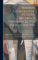 Mammal Catalogue of Richard Archbold September 22, 1930 to March 8, 1934