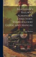 Bradshaw's Railway Almanack, Directory, Shareholders' Guide, and Manual