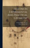 Lessons In Experimental And Practical Geometry