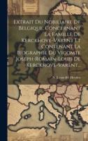 Extrait Du Nobiliaire De Belgique, Concernant La Famille De Kerckhove-Varent Et Contenant La Biographie Du Vicomte Joseph-Romain-Louis De Kerckhove-Varent...