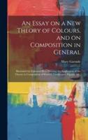 An Essay on a New Theory of Colours, and on Composition in General