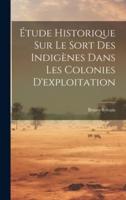 Étude Historique Sur Le Sort Des Indigènes Dans Les Colonies D'exploitation