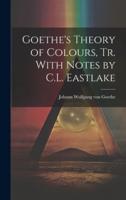 Goethe's Theory of Colours, Tr. With Notes by C.L. Eastlake