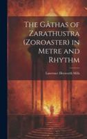 The Gâthas of Zarathustra (Zoroaster) in Metre and Rhythm