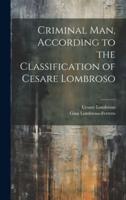 Criminal Man, According to the Classification of Cesare Lombroso