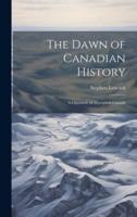 The Dawn of Canadian History; a Chronicle of Aboriginal Canada
