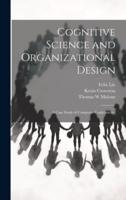 Cognitive Science and Organizational Design