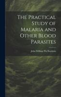 The Practical Study of Malaria and Other Blood Parasites