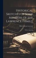 Historical Sketches of Some Members of the Lawrence Family