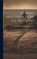 St. Mary Magdalen, Tr. By E.a. Hazeland