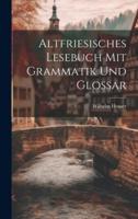 Altfriesisches Lesebuch Mit Grammatik Und Glossar