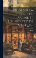 Étude Sur La "Phèdre" De Racine Et L'"hippolyte" De Sénèque...