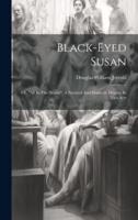 Black-Eyed Susan; Or, "All In The Downs". A Nautical And Domestic Drama, In Two Acts