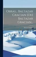 Obras... Baltazar Gracian [De] Baltazar Gracian...