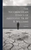 The Nicomachean Ethics of Aristotle, Tr. By R. Williams