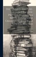 Dizionario Maltese-Italiano-Inglese. Preceduto Da Una Breve Esposizione Grammaticale Della Lingua Maltese
