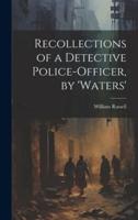 Recollections of a Detective Police-Officer, by 'Waters'