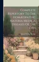 Complete Repertory To The Homæopathic Materia Medica. Diseases Of The Eyes