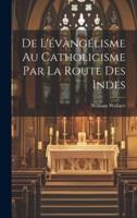 De L'évangélisme Au Catholicisme Par La Route Des Indes