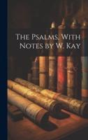 The Psalms, With Notes by W. Kay
