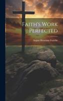 Faith's Work Perfected