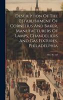 Description Of The Establishment Of Cornelius And Baker, Manufacturers Of Lamps, Chandeliers And Gas Fixtures, Philadelphia