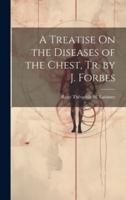 A Treatise On the Diseases of the Chest, Tr. By J. Forbes