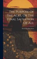 The Purpose Of The Ages, Or The Final Salvation Of All