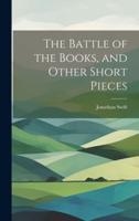 The Battle of the Books, and Other Short Pieces