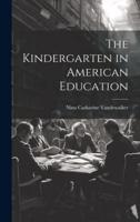 The Kindergarten in American Education