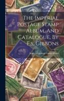 The Imperial Postage Stamp Album, And Catalogue, By E.s. Gibbons