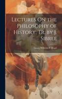 Lectures On the Philosophy of History, Tr. By J. Sibree