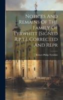Notices And Remains Of The Family Of Tyrwhitt [Signed R.p.t.]. Corrected And Repr