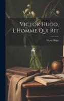 Victor Hugo, L'Homme Qui Rit