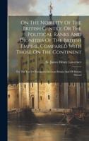 On The Nobility Of The British Gentry, Or The Political Ranks And Dignities Of The British Empire, Compared With Those On The Continent