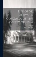 Life of St. Aloysius Gonzaga, of the Society of Jesus